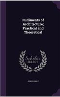 Rudiments of Architecture; Practical and Theoretical