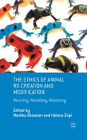 Ethics of Animal Re-Creation and Modification