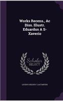 Works Recens., Ac Diss. Illustr. Eduardus A S- Xaverio