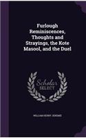 Furlough Reminiscences, Thoughts and Strayings, the Kote Masool, and the Duel