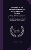 Handbook of the Venezuelan Question and the Monroe Doctrine: Containing a Full History of the Monroe Doctrine, President Cleveland's Message, the Bear Raid On American Securities, and the Complete Corresponden(English)
