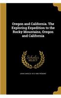 Oregon and California. The Exploring Expedition to the Rocky Mountains, Oregon and California