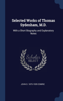 Selected Works of Thomas Sydenham, M.D.