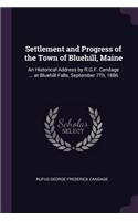 Settlement and Progress of the Town of Bluehill, Maine: An Historical Address by R.G.F. Candage ... at Bluehill Falls, September 7Th, 1886