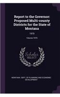 Report to the Governor: Proposed Multi-County Districts for the State of Montana: 1970; Volume 1970