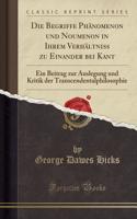 Die Begriffe Phänomenon und Noumenon in Ihrem Verhältniss zu Einander bei Kant: Ein Beitrag zur Auslegung und Kritik der Transcendentalphilosophie (Classic Reprint)