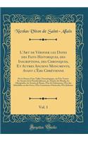 L'Art de VÃ©rifier Les Dates Des Faits Historiques, Des Inscriptions, Des Chroniques, Et Autres Anciens Monuments, Avant l'Ã?re ChrÃ©tienne, Vol. 1: Par Le Moyen d'Une Table Chronologique, Ou l'On Trouve Les AnnÃ©es de la PÃ©riode Julienne, Les Ann