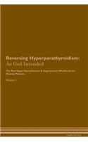 Reversing Hyperparathyroidism: As God Intended The Raw Vegan Plant-Based Detoxification & Regeneration Workbook for Healing Patients. Volume 1