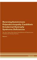 Reversing Autoimmune Polyendocrinopathy Candidiasis Ectodermal Dystrophy Syndrome: Deficiencies The Raw Vegan Plant-Based Detoxification & Regeneration Workbook for Healing Patients. Volume 4