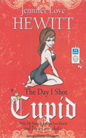 The Day I Shot Cupid: Hello, My Name Is Jennifer Love Hewitt and I'm a Love-aholic