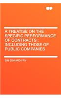A Treatise on the Specific Performance of Contracts: Including Those of Public Companies