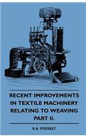 Recent Improvements In Textile Machinery Relating To Weaving - Part II.