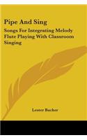 Pipe And Sing: Songs For Integrating Melody Flute Playing With Classroom Singing