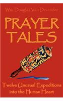 Prayer Tales: Twelve Unusual Expeditions Into the Human Heart