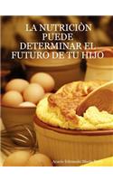 LA Nutricia'N Puede Determinar El Futuro De Tu Hijo