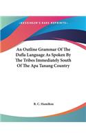 Outline Grammar Of The Dafla Language As Spoken By The Tribes Immediately South Of The Apa Tanang Country