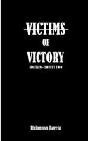 Victims of Victory: Nineteen - Twenty Two