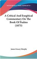 A Critical And Exegitical Commentary On The Book Of Psalms (1875)