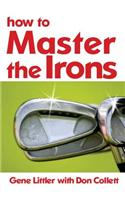 How To Master The Irons