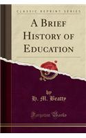 A Brief History of Education (Classic Reprint)