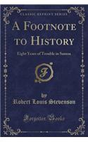 A Footnote to History: Eight Years of Trouble in Samoa (Classic Reprint)(English)