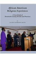 African American Religious Experiences: A Case Study of Twentieth Century Trends and Practices