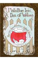 I Was Born Into a Den of Wolves