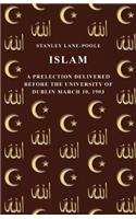 Islam - A Prelection Delivered Before the University of Dublin March 10, 1903