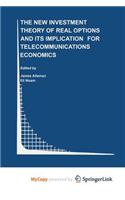 The New Investment Theory of Real Options and its Implication for Telecommunications Economics