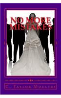 "No More Mistakes": Addressing the Issues and secrets of Women who Desire a Mate and the Men who want to know