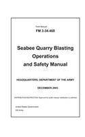 Field Manual FM 3-34.468 Seabee Quarry Blasting Operations and Safety Manual December 2003