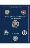 Command and Control for Joint Land Operations (Joint Publication 3-31): (English)