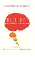 Nucleus(c)(TM) Power Women Lead From The Core: 50 Thought Disruptions to Awaken the Woman Leader