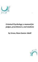Criminal Psychology; a manual for judges, practitioners, and students