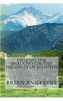 Fishing the Shadows on the Highway of Legends