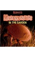 Micromonsters in the Garden: (Micromonsters: Microscopic Life Up Close)