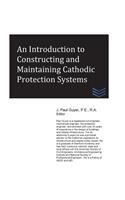 An Introduction to Constructing and Maintaining Cathodic Protection Systems