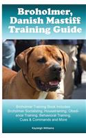 Broholmer, Danish Mastiff Training Guide Broholmer Training Book Includes: Broholmer Socializing, Housetraining, Obedience Training, Behavioral Training, Cues & Commands and More