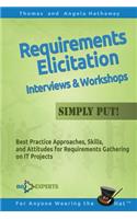 Requirements Elicitation Interviews and Workshops - Simply Put!: Best Practices, Skills, and Attitudes for Requirements Gathering on IT Projects(4 Advanced Business Analysis Topics)