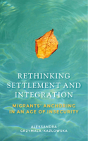 Rethinking Settlement and Integration: Migrants' Anchoring in an Age of Insecurity(Manchester University Press)