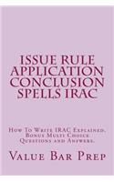 Issue Rule Application Conclusion Spells Irac: How to Write Irac Explained. Bonus Multi Choice Questions and Answers.: How to Write Irac Explained. Bonus Multi Choice Questions and Answers.