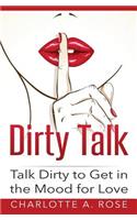 Dirty Talk: Talk Dirty to Get in the Mood for Love