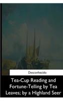 Tea-Cup Reading and Fortune-Telling by Tea Leaves, by a Highland Seer
