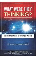 What Were They Thinking?: Inside the Minds of Trumps Voters: Volume 2 (Liberty and Justice)