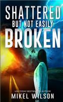 Shattered But Not Easily Broken