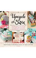 Upcycle with Sizzix: Techniques and Ideas for using Sizzix Die-Cutting and Embossing Machines - Creative Ways to Repurpose and Reuse Just about Anything(A Cut Above)