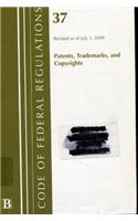 Code of Federal Regulations, 37: (Patents, Trademarks and Copyrights): Revised 7/09