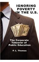 Ignoring Poverty in the U.S. the Corporate Takeover of Public Education