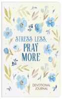 Stress Less, Pray More Devotional Journal