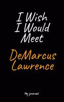 I Wish I Would Meet DeMarcus Lawrence